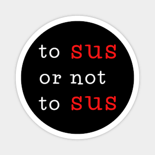 To sus or not to sus Magnet